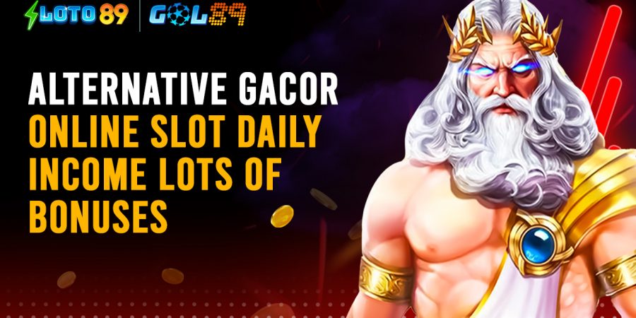 Alternative Gacor Online Slot Daily Income Lots of Bonuses